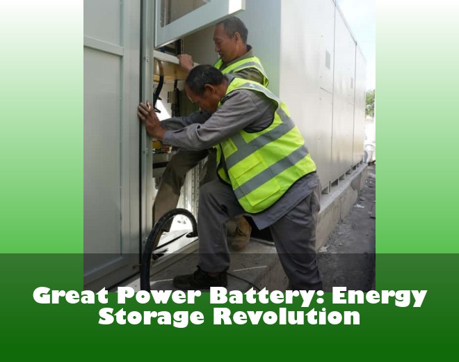 Great Power Battery: Energy Storage Revolution
